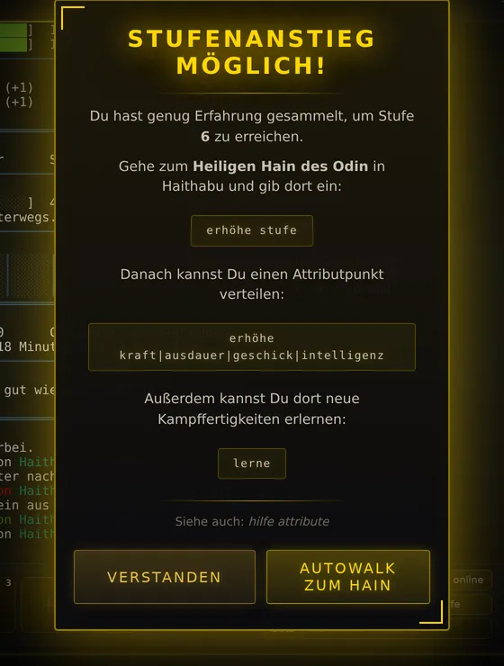 Fenster Stufenanstieg möglich: Du hast genug Erfahrung gesammelt, um Stufe 6 zu erreichen. Gehe zum Heiligen Hain des Odin und gib dort ein: erhöhe stufe. Knöpfe Verstanden und Autowalk zum Hain.